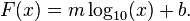  F(x) = m \log_{10}(x) + b. \, 