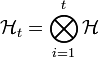  \mathcal{H}_t = \displaystyle \bigotimes_{i=1}^t \mathcal{H} 