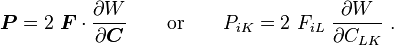 
  \boldsymbol{P} = 2~\boldsymbol{F}\cdot\frac{\partial W}{\partial \boldsymbol{C}} \qquad \text{or} \qquad P_{iK} = 2~F_{iL}~\frac{\partial W}{\partial C_{LK}} ~.
 