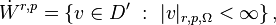 \dot{W}^{r,p} = \left \{v \in D' \ : \ |v|_{r,p,\Omega} < \infty \right \},