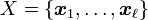 X = \{\boldsymbol{x}_1, \dots, \boldsymbol{x}_{\ell}\}