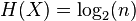 H(X) = \log_2(n)