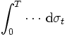 \int_{0}^{T} \cdots\, \mathrm{d} \sigma_{t}