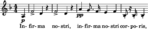  \relative c' { \clef treble \key d \minor \numericTimeSignature \time 4/4 \partial 4*1 a4\p | f'2-> d4 r | f2-> d4 r | \autoBeamOff a'\pp g8. f16 e4 f | bes,8-. r16 bes-. bes4-. } \addlyrics { In- fir- ma no- stri, in- fir- ma no- stri cor- po- ris, } 