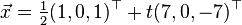 \vec x=\tfrac{1}{2}(1,0,1)^\top + t (7,0,-7)^\top