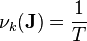  
\nu_k(\mathbf{J}) = \frac{1}{T}
