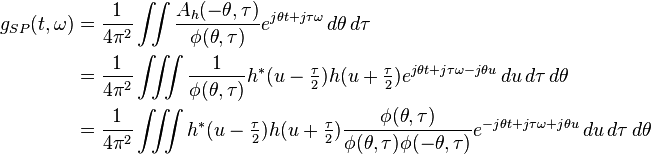 \begin{align}
    g_{SP}(t,\omega) & = \dfrac{1}{4\pi^2}\iint \dfrac{A_h(-\theta,\tau)}{\phi(\theta,\tau)}e^{j\theta t+j\tau\omega}\, d\theta\,d\tau \\ 
    & = \dfrac{1}{4\pi^2}\iiint \dfrac{1}{\phi(\theta,\tau)}h^*(u-\tfrac{\tau}{2})h(u+\tfrac{\tau}{2})e^{j\theta t+j\tau\omega-j\theta u}\, du\,d\tau\,d\theta \\
    & = \dfrac{1}{4\pi^2}\iiint h^*(u-\tfrac{\tau}{2})h(u+\tfrac{\tau}{2})\dfrac{\phi(\theta,\tau)}{\phi(\theta,\tau)\phi(-\theta,\tau)}e^{-j\theta t+j\tau\omega+j\theta u}\, du\,d\tau\,d\theta \\
    \end{align}