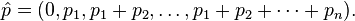  \hat{p}=(0, p_1, p_1+p_2, \ldots, p_1+p_2+\cdots+p_n). 