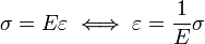 \sigma = E \varepsilon \iff \varepsilon = \frac{1}{E} \sigma \, 