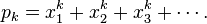 p_k=x_1^k+x_2^k+x_3^k+\cdots.