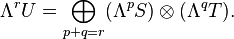 \Lambda^r U = \bigoplus_{p+q=r}(\Lambda^p S)\otimes(\Lambda^q T).