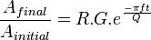 \frac{A_{final}}{A_{initial}}=R.G.e^{{\frac{-{\pi}ft}{Q}}}