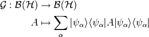  \begin{align} \mathcal{G}: \mathcal{B}(\mathcal{H}) &\rightarrow  \mathcal{B}(\mathcal{H})\\
                                                          A &\mapsto      \displaystyle \sum_\alpha |\psi_\alpha \rangle \langle \psi_\alpha | A |\psi_\alpha \rangle \langle \psi_\alpha | \end{align}