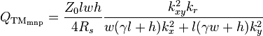 
 Q_{\rm TM_{mnp}} = 
 \frac{Z_0 lwh}{4 R_s} \frac{k_{xy}^2 k_r}
 { w(\gamma l+h) k_x^2 +  l(\gamma w+h)k_y^2}
 