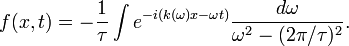 f(x,t)=-\frac{1}{\tau} \int e^{-i (k(\omega)x-\omega t)} \frac{d\omega}{\omega^2 - (2 \pi / \tau)^2} .