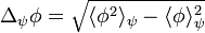 \Delta_{\psi} \phi = \sqrt{\langle {\phi}^2\rangle_\psi - \langle {\phi}\rangle_\psi ^2}