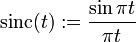 \operatorname{sinc}(t):= \frac {\sin {\pi t}} {\pi t}