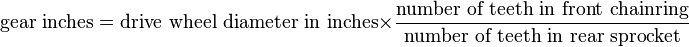  \text{gear inches} = \text{drive wheel diameter in inches}\times\frac{\text{number of teeth in front chainring}}{\text{number of teeth in rear sprocket}}