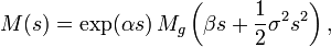 M(s) = \exp(\alpha  s) \, M_g \left(\beta s + \frac12 \sigma^2 s^2 \right),