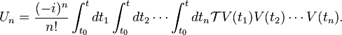 U_n=\frac{(-i)^n}{n!}\int_{t_0}^t{dt_1\int_{t_0}^t{dt_2\cdots\int_{t_0}^t{dt_n\mathcal TV(t_1)V(t_2)\cdots V(t_n)}}}.