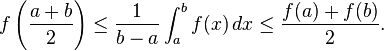  f\left( \frac{a+b}{2}\right) \le \frac{1}{b - a}\int_a^b f(x)\,dx \le \frac{f(a) + f(b)}{2}. 