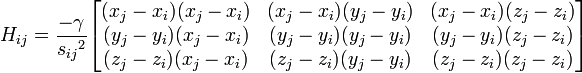 H_{ij} = {-\gamma\over {s_{ij}}^2} \begin{bmatrix} {(x_j - x_i)(x_j - x_i)} & {(x_j - x_i)(y_j - y_i)} & {(x_j - x_i)(z_j - z_i)} \\ {(y_j - y_i)(x_j - x_i)} & {(y_j - y_i)(y_j - y_i)} & {(y_j - y_i)(z_j - z_i)} \\{(z_j - z_i)(x_j - x_i)} & {(z_j - z_i)(y_j - y_i)} & {(z_j - z_i)(z_j - z_i)} \end{bmatrix}