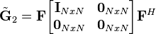 \tilde{\mathbf{G}}_2 = \mathbf{F}\begin{bmatrix}
\mathbf{I}_{NxN} & \mathbf{0}_{NxN} \\
\mathbf{0}_{NxN} & \mathbf{0}_{NxN} \\
\end{bmatrix}\mathbf{F}^H