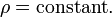 \rho = \text{constant}.