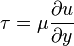 \tau = \mu \frac{\partial u} {\partial y}