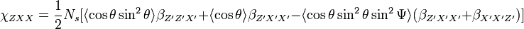 \chi_{ZXX}=\frac {1}{2}N_s[\langle\cos \theta \sin^2 \theta\rangle\beta_{Z'Z'X'}+\langle\cos \theta\rangle\beta_{Z'X'X'} - \langle\cos \theta \sin^2 \theta \sin^2 \Psi\rangle(\beta_{Z'X'X'} + \beta_{X'X'Z'})]