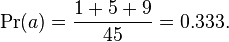 \Pr(a) = \frac{1 + 5 + 9}{45} = 0.333.