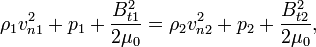  \rho_1 v_{n1}^2+ p_1 + \frac{B_{t1}^2}{2 \mu_0}=\rho_2 v_{n2}^2+ p_2 + \frac{B_{t2}^2}{2 \mu_0},