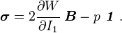 
  \boldsymbol{\sigma} = 2\cfrac{\partial W}{\partial I_1}~\boldsymbol{B} - p~\boldsymbol{\mathit{1}}~.
 