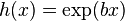 h(x)= \exp({b x})