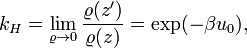 
k_H = \lim_{\varrho\rightarrow 0} \frac{\varrho(z')}{\varrho(z)} = \exp(-\beta u_0),
