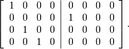 
\left[  \left.
\begin{array}
[c]{cccc}
1 & 0 & 0 & 0\\
0 & 0 & 0 & 0\\
0 & 1 & 0 & 0\\
0 & 0 & 1 & 0
\end{array}
\right\vert
\begin{array}
[c]{cccc}
0 & 0 & 0 & 0\\
1 & 0 & 0 & 0\\
0 & 0 & 0 & 0\\
0 & 0 & 0 & 0
\end{array}
\right]  .
