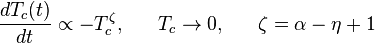 
 \frac{dT_c(t)}{dt} \propto -T_c^{\zeta}, ~~~~~ T_c\rightarrow 0, ~~~~~ {\zeta=\alpha-\eta+1}
