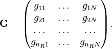  \mathbf{G} = \begin{pmatrix}
  g_{11} & \dots & g_{1N} \\
  g_{21} & \dots & g_{2N} \\
  \dots & \dots & \dots \\
  g_{n_R1} & \dots & g_{n_RN} \\
\end{pmatrix}.
