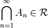 \bigcap_{n=1}^{\infty} A_{n} \in \mathcal{R}