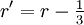 r' = r - \tfrac{1}{3}