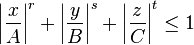  \left|\frac{x}{A}\right|^r + \left|\frac{y}{B}\right|^s + \left|\frac{z}{C}\right|^t \leq 1