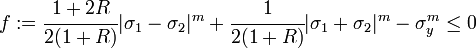 
 f:= \cfrac{1+2R}{2(1+R)}|\sigma_1 - \sigma_2|^m + \cfrac{1}{2(1+R)} |\sigma_1 + \sigma_2|^m - \sigma_y^m \le 0
