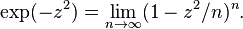 \exp(-z^2)=\lim_{n \to \infty}(1-z^2/n)^n.