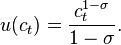 u(c_t)=\frac{c_t^{1-\sigma}}{1-\sigma}.