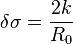 \delta\sigma=\frac{2k}{R_{0}}