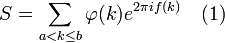 
S = \sum_{a<k\le b} \varphi(k)e^{2\pi i f(k)}  \   \   \   (1)
