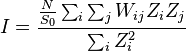  I= \frac{\frac{N}{S_{0}} \sum_{i}{\sum_{j}{W_{ij}Z_{i}Z_{j}}}}{\sum_{i}{Z_{i}^{2}}} 