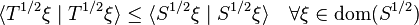  \langle T^{1/2} \xi \mid T^{1/2} \xi \rangle \leq   \langle S^{1/2} \xi \mid S^{1/2} \xi \rangle \quad \forall \xi \in \operatorname{dom}(S^{1/2}) 