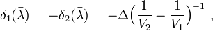 
   \delta_1 (\bar{\lambda}) = - \delta_2 (\bar{\lambda}) = -\Delta \Big( \frac{1}{V_2} - \frac{1}{V_1} \Big)^{-1} \ ,
