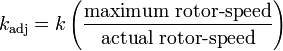 k_{\rm{adj}} = k \left( \frac{\mbox{maximum rotor-speed}}{\mbox{actual rotor-speed}} \right)